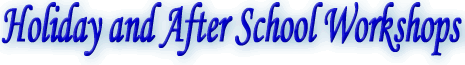 Holiday and After School Workshops